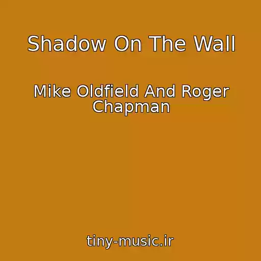 کاور آهنگ Shadow On The Wall از Mike Oldfield And Roger Chapman