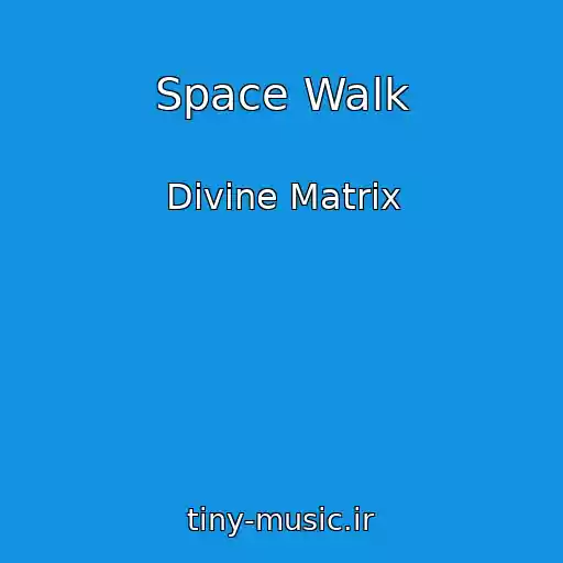 کاور آهنگ Space Walk از Divine Matrix