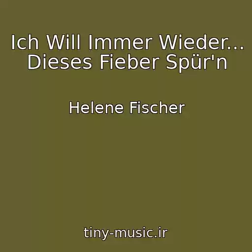 کاور آهنگ Ich Will Immer Wieder... Dieses Fieber Spür'n از Helene Fischer