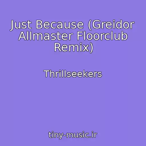 کاور آهنگ Just Because (Greidor Allmaster Floorclub Remix) از Thrillseekers