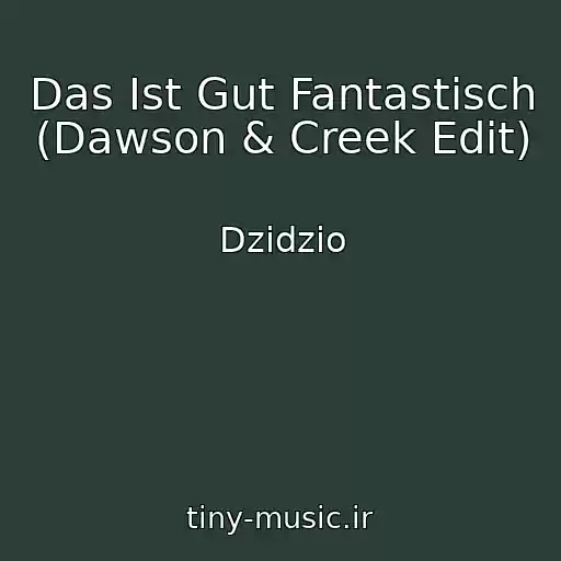 کاور آهنگ Das Ist Gut Fantastisch (Dawson & Creek Edit) از Dzidzio