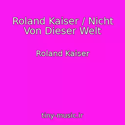 کاور آهنگ Roland Kaiser / Nicht Von Dieser Welt از Roland Kaiser