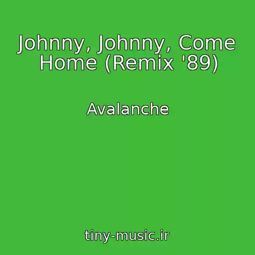 کاور آهنگ Johnny, Johnny, Come Home (Remix '89) از Avalanche
