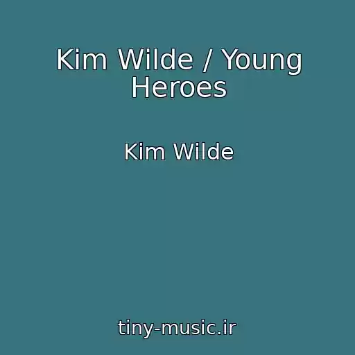 کاور آهنگ Kim Wilde / Young Heroes از Kim Wilde