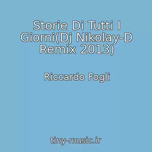کاور آهنگ Storie Di Tutti I Giorni(Dj Nikolay-D Remix 2013) از Riccardo Fogli
