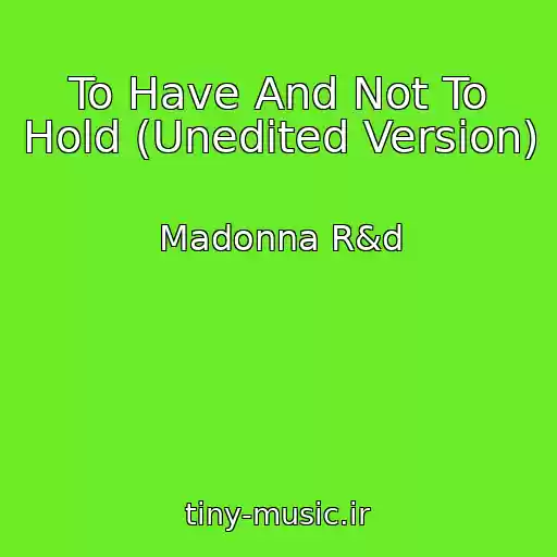 کاور آهنگ To Have And Not To Hold (Unedited Version) از Madonna R&d
