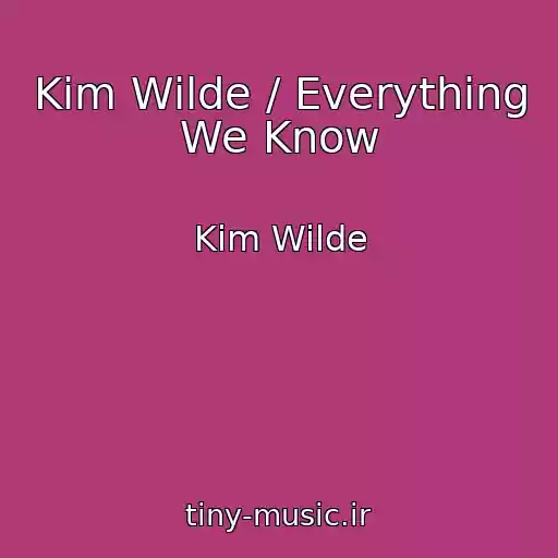 کاور آهنگ Kim Wilde / Everything We Know از Kim Wilde