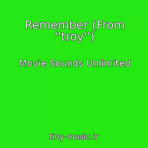 کاور آهنگ Remember (From ''troy'') از Movie Sounds Unlimited