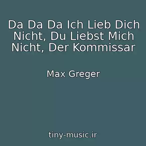 کاور آهنگ Da Da Da Ich Lieb Dich Nicht, Du Liebst Mich Nicht, Der Kommissar از Max Greger