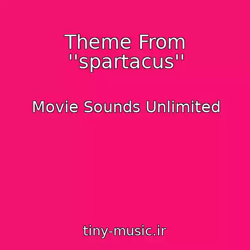 کاور آهنگ Theme From ''spartacus'' از Movie Sounds Unlimited