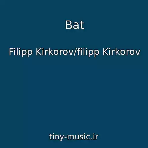 کاور آهنگ Bat از Filipp Kirkorov/filipp Kirkorov