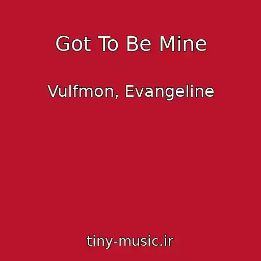 کاور آهنگ Got To Be Mine از Vulfmon, Evangeline
