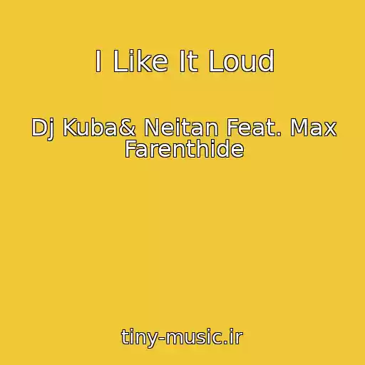 کاور آهنگ I Like It Loud از Dj Kuba& Neitan Feat. Max Farenthide