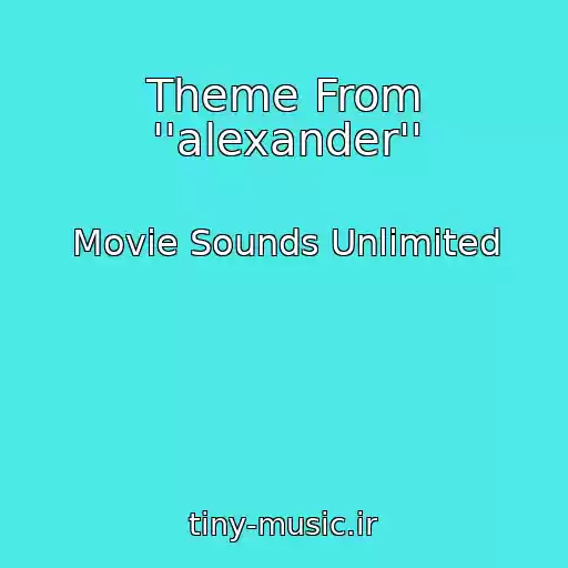 کاور آهنگ Theme From ''alexander'' از Movie Sounds Unlimited