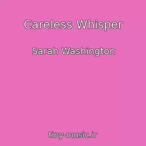 کاور آهنگ Careless Whisper از Sarah Washington