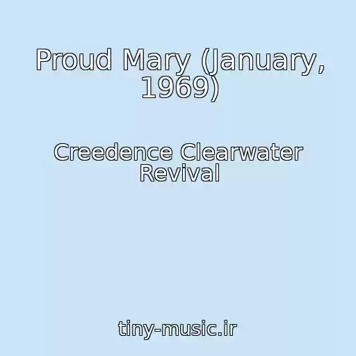 کاور آهنگ Proud Mary (January, 1969) از Creedence Clearwater Revival