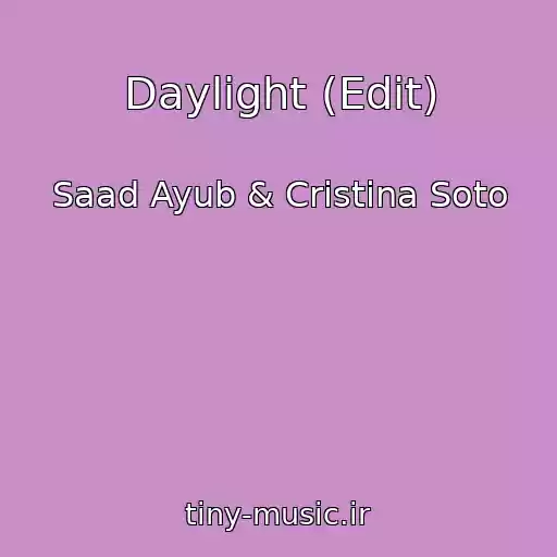 کاور آهنگ Daylight (Edit) از Saad Ayub & Cristina Soto