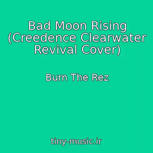 کاور آهنگ Bad Moon Rising (Creedence Clearwater Revival Cover) از Burn The Rez