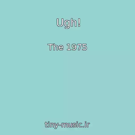کاور آهنگ Ugh! از The 1975