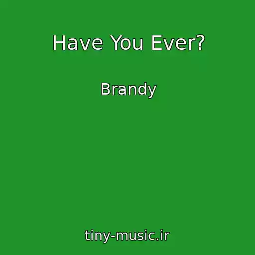 کاور آهنگ Have You Ever? از Brandy