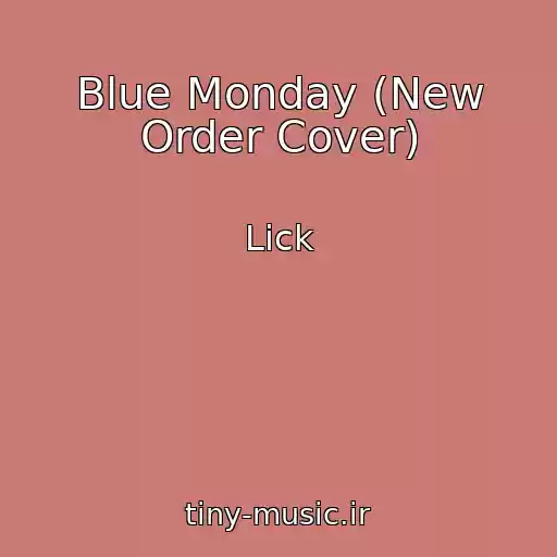 کاور آهنگ Blue Monday (New Order Cover) از Lick
