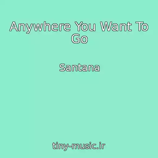 کاور آهنگ Anywhere You Want To Go از Santana
