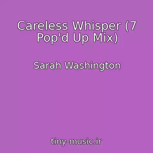 کاور آهنگ Careless Whisper (7 Pop'd Up Mix) از Sarah Washington