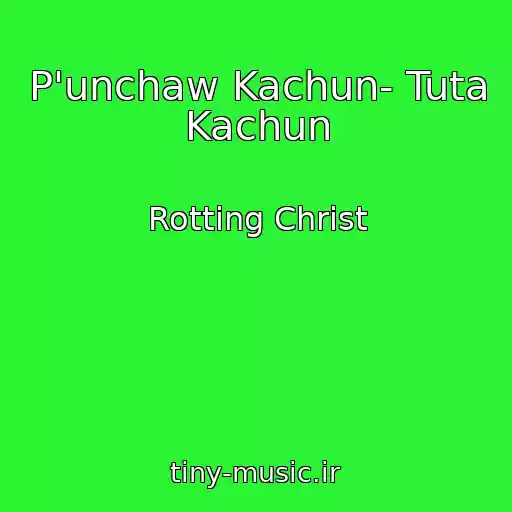 کاور آهنگ P'unchaw Kachun- Tuta Kachun از Rotting Christ