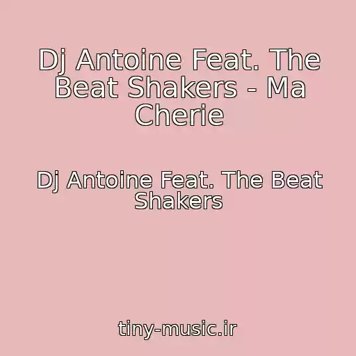 کاور آهنگ Dj Antoine Feat. The Beat Shakers - Ma Cherie از Dj Antoine Feat. The Beat Shakers