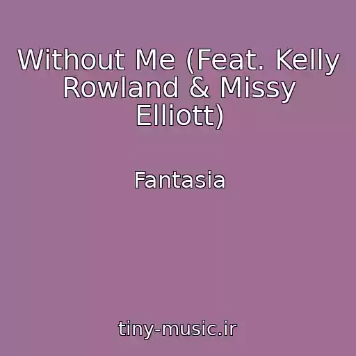 کاور آهنگ Without Me (Feat. Kelly Rowland & Missy Elliott) از Fantasia