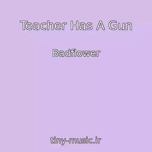 کاور آهنگ Teacher Has A Gun از Badflower