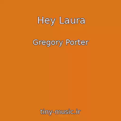 کاور آهنگ Hey Laura از Gregory Porter