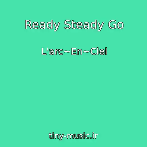 کاور آهنگ Ready Steady Go از L'arc~En~Ciel