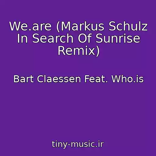 کاور آهنگ We.are (Markus Schulz In Search Of Sunrise Remix) از Bart Claessen Feat. Who.is