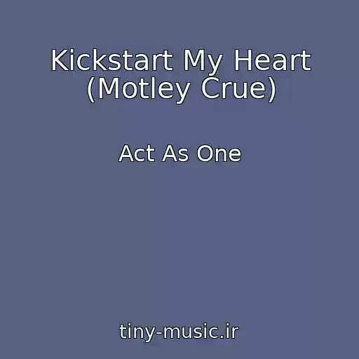 کاور آهنگ Kickstart My Heart (Motley Crue) از Act As One