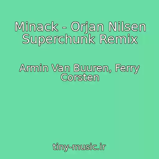 کاور آهنگ Minack - Orjan Nilsen Superchunk Remix از Armin Van Buuren, Ferry Corsten