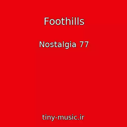 کاور آهنگ Foothills از Nostalgia 77