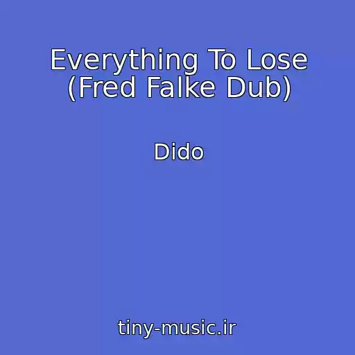 کاور آهنگ Everything To Lose (Fred Falke Dub) از Dido
