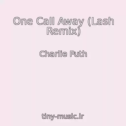 کاور آهنگ One Call Away (Lash Remix) از Charlie Puth