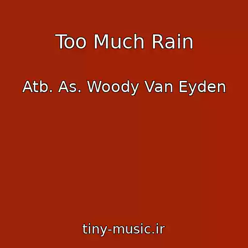 کاور آهنگ Too Much Rain از Atb. As. Woody Van Eyden
