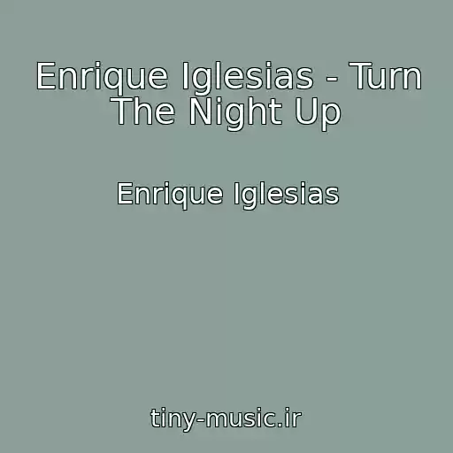 کاور آهنگ Enrique Iglesias - Turn The Night Up از Enrique Iglesias