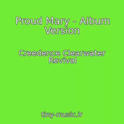 کاور آهنگ Proud Mary - Album Version از Creedence Clearwater Revival