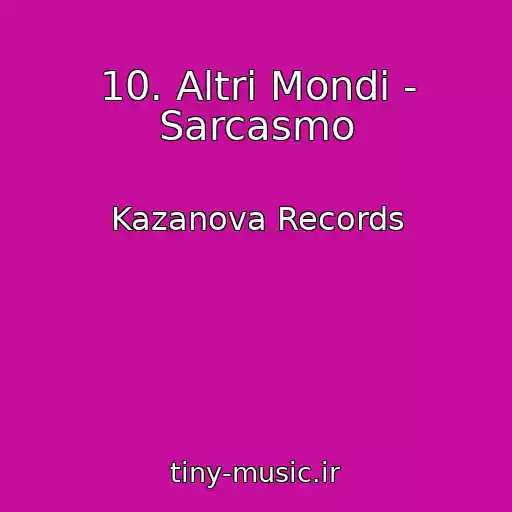 کاور آهنگ 10. Altri Mondi - Sarcasmo از Kazanova Records