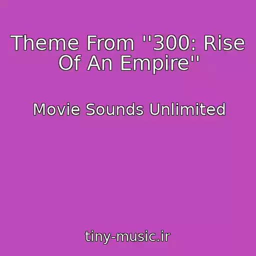 کاور آهنگ Theme From ''300: Rise Of An Empire'' از Movie Sounds Unlimited