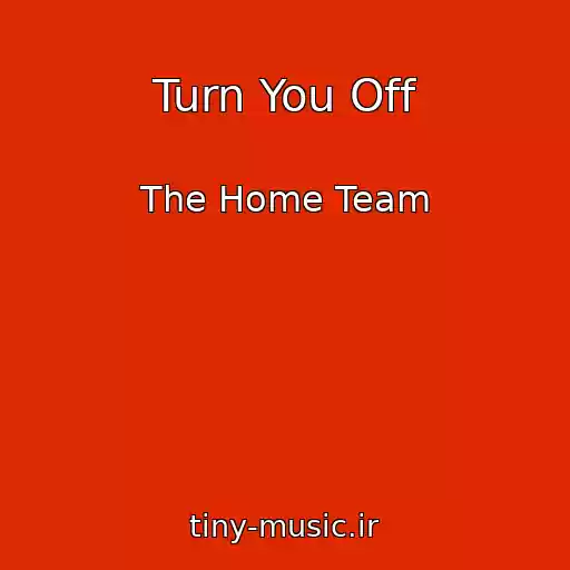 کاور آهنگ Turn You Off از The Home Team