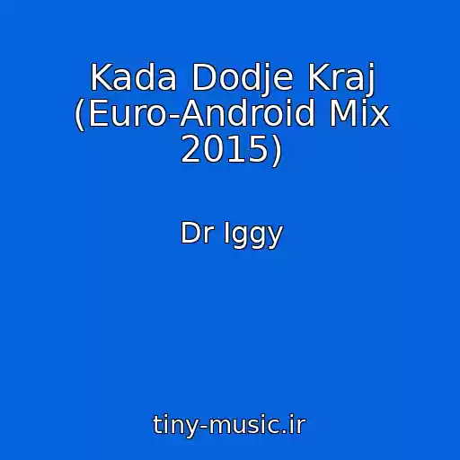 کاور آهنگ Kada Dodje Kraj (Euro-Android Mix 2015) از Dr Iggy