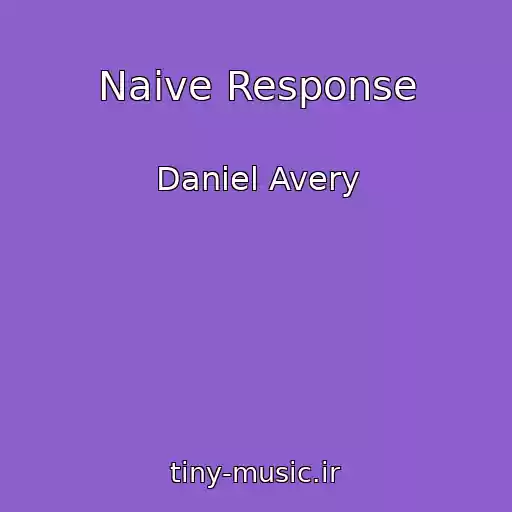 کاور آهنگ Naive Response از Daniel Avery