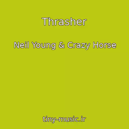 کاور آهنگ Thrasher از Neil Young & Crazy Horse
