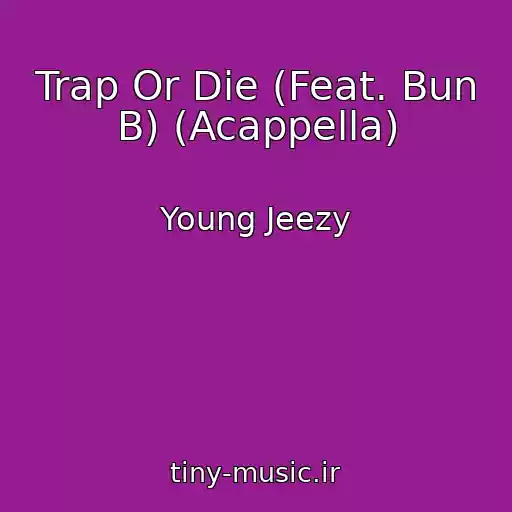 کاور آهنگ Trap Or Die (Feat. Bun B) (Acappella) از Young Jeezy