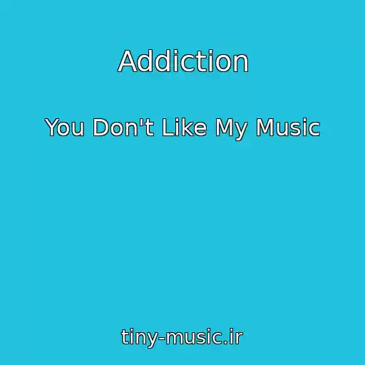 کاور آهنگ Addiction از You Don't Like My Music